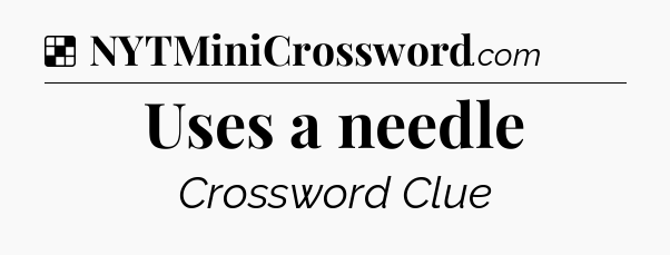 Solution: Uses a needle - NYT Crossword