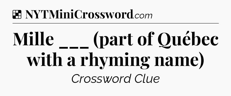 Solution: Mille ___ (part of Québec with a rhyming name) - NYT Crossword