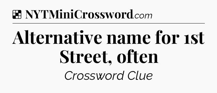 Solution: Alternative name for 1st Street, often - NYT Crossword