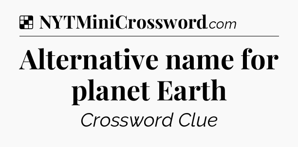 Solution: Alternative name for planet Earth - NYT Crossword
