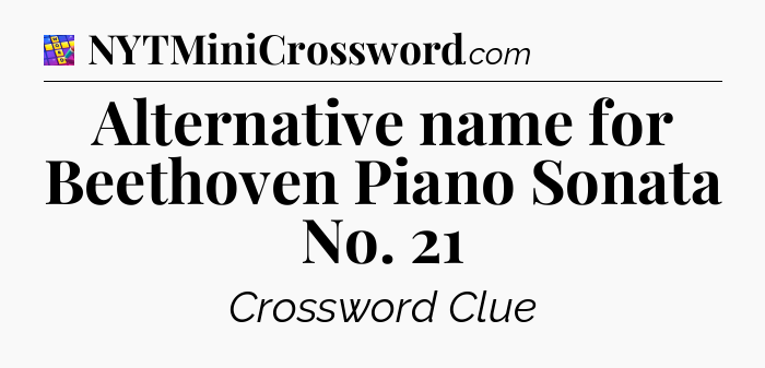 Alternative name for Beethoven Piano Sonata No. 21 Codycross