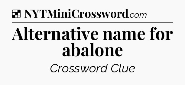 Solution: Alternative name for abalone - NYT Crossword