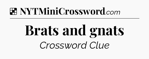 Solution: Brats and gnats - NYT Crossword