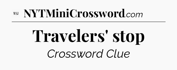 Travelers' stop - WSJ Crossword
