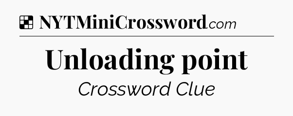 Solution: Unloading point - NYT Crossword