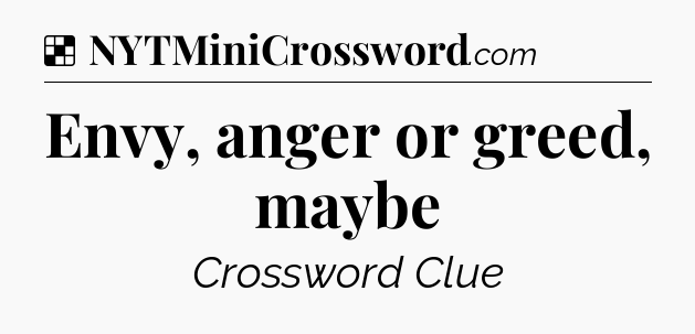 Solution: Envy, anger or greed, maybe - NYT Crossword
