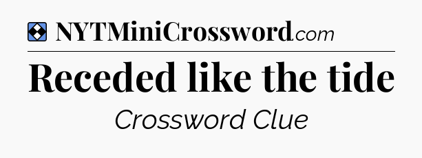 Solution: Receded like the tide - NYT Mini Crossword