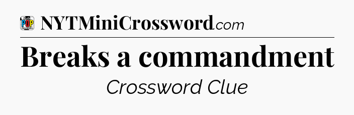Breaks a commandment Crossword Clue