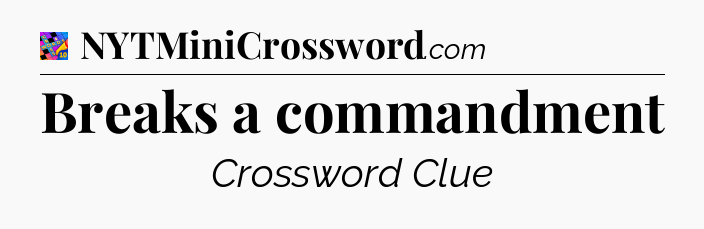 Breaks a commandment Crossword Clue