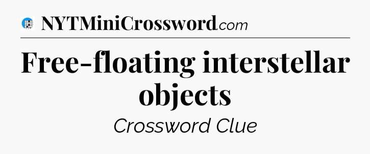 Free-floating interstellar objects Crossword Clue