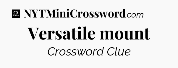 Versatile mount - LA Times Crossword