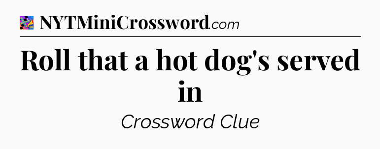 Roll that a hot dog's served in Crossword Clue
