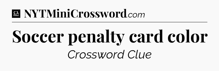 Soccer penalty card color - LA Times Crossword