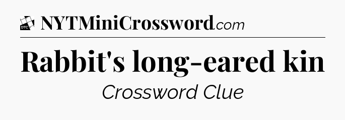 Rabbit's long-eared kin - Daily Themed Classic Crossword