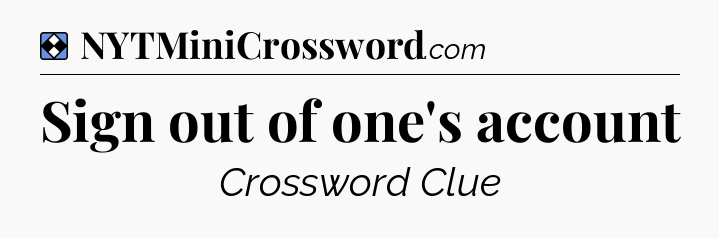 Solution: Sign out of one's account - NYT Mini Crossword