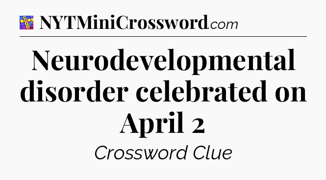 Neurodevelopmental disorder celebrated on April 2 Codycross