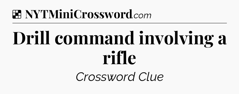 Solution: Drill command involving a rifle - NYT Crossword