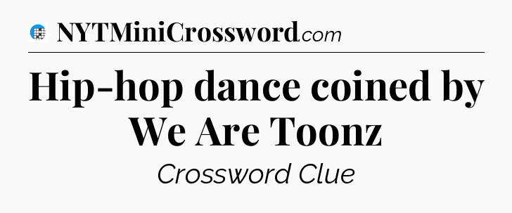 Hip-hop dance coined by We Are Toonz Crossword Clue