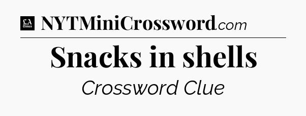 Snacks in shells - LA Times Crossword