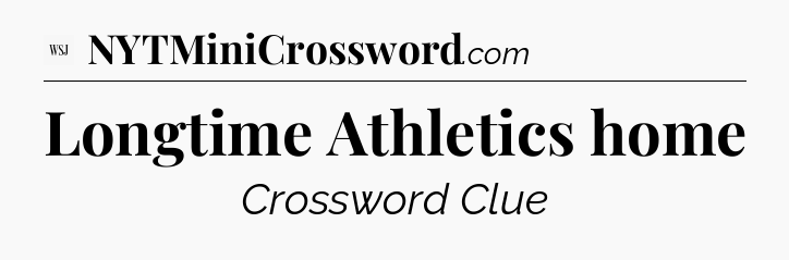 Longtime Athletics home - WSJ Crossword