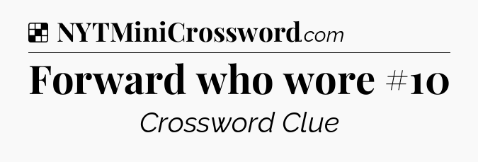 Solution: Forward who wore #10 - NYT Crossword