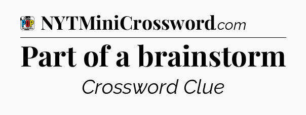 Part of a brainstorm Crossword Clue