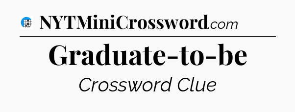 Graduate-to-be Crossword Clue