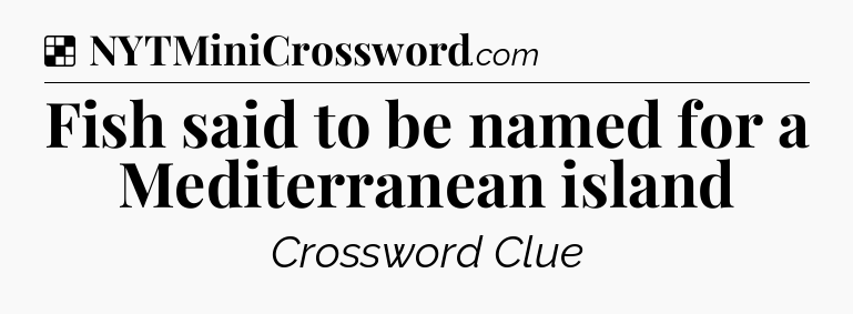 Solution: Fish said to be named for a Mediterranean island - NYT Crossword