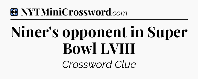 Solution: Niner's opponent in Super Bowl LVIII - NYT Mini Crossword