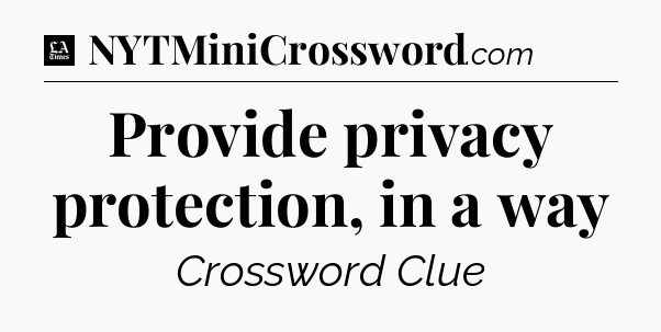Provide privacy protection, in a way - LA Times Crossword