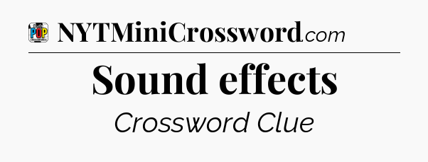 Sound effects Crossword Clue