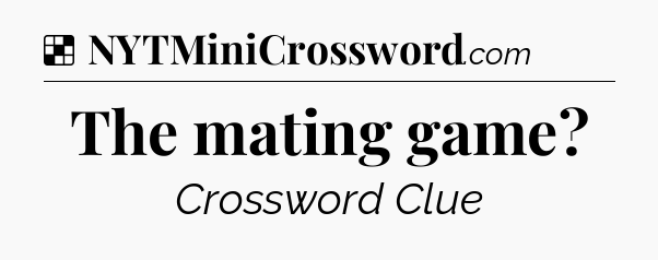 Solution: The mating game - NYT Crossword