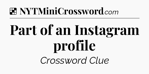 Solution: Part of an Instagram profile - NYT Crossword
