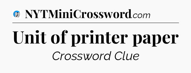 Unit of printer paper Crossword Clue