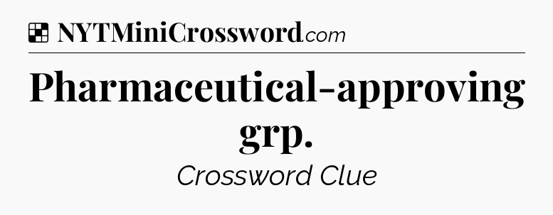 Solution: Pharmaceutical-approving grp - NYT Crossword