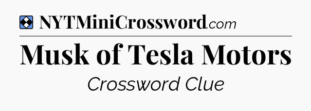 Solution: Musk of Tesla Motors - NYT Mini Crossword