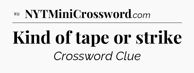 Kind of tape or strike - WSJ Crossword