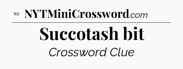 Succotash bit - WSJ Crossword