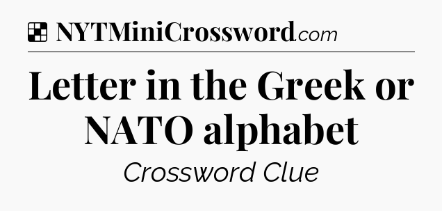 Solution: Letter in the Greek or NATO alphabet - NYT Crossword