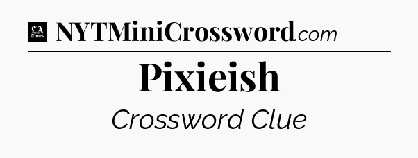 Pixieish - LA Times Crossword