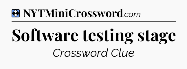Solution: Software testing stage - NYT Mini Crossword