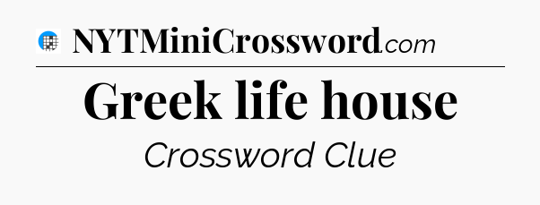 Greek life house Crossword Clue