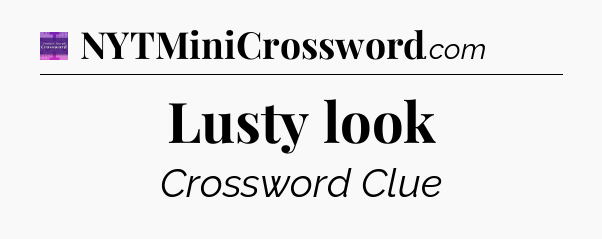 Lusty look - Thomas Joseph Crossword