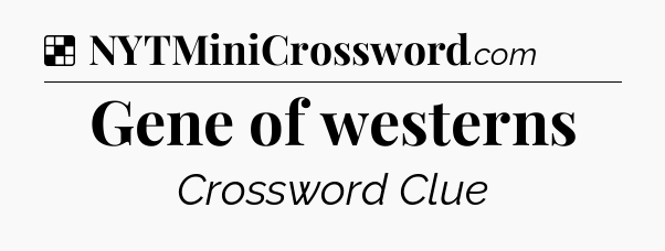 Solution: Gene of westerns - NYT Crossword
