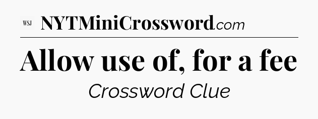 Allow use of, for a fee - WSJ Crossword