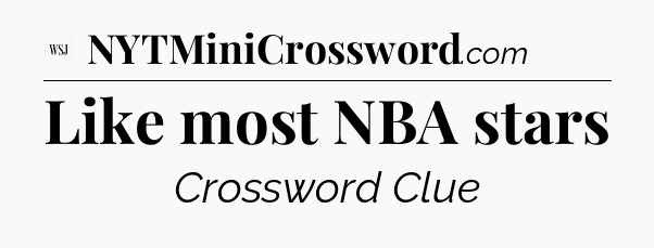 Like most NBA stars - WSJ Crossword