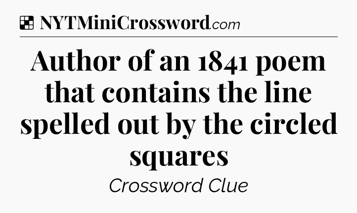 Solution: Author of an 1841 poem that contains the line spelled out by the circled squares - NYT Crossword