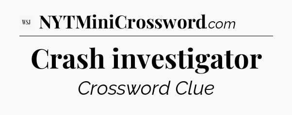 Crash investigator - WSJ Crossword