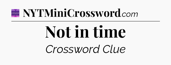 Not in time - Thomas Joseph Crossword