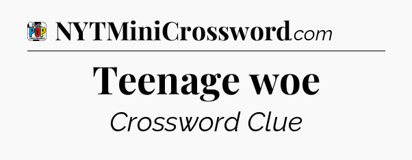 Teenage woe Crossword Clue